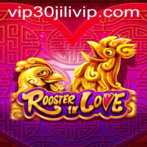 Experience the Excitement of RoosterInLove: A Thrilling Game with 30JILI VIP Features